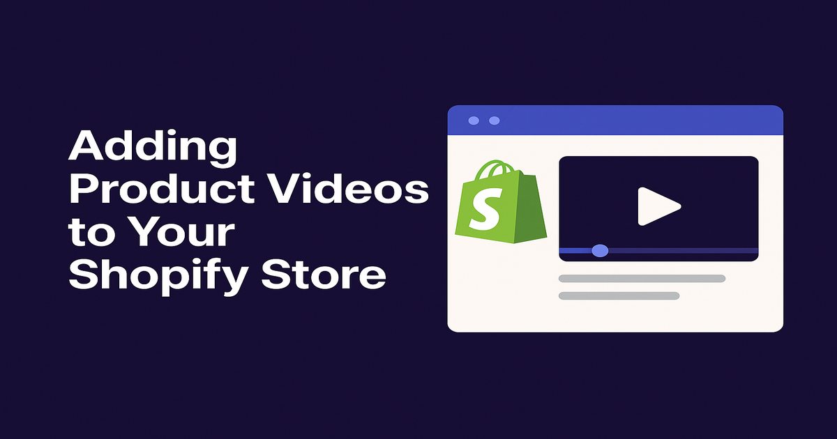 Adding Product Videos to Your Shopify Store — Everything You Need to Know