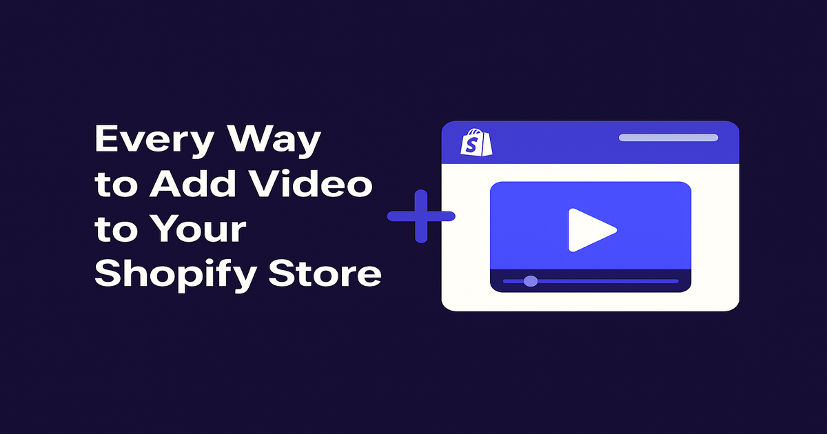 Every Way to Add Video to Your Shopify Store — Explained Simply