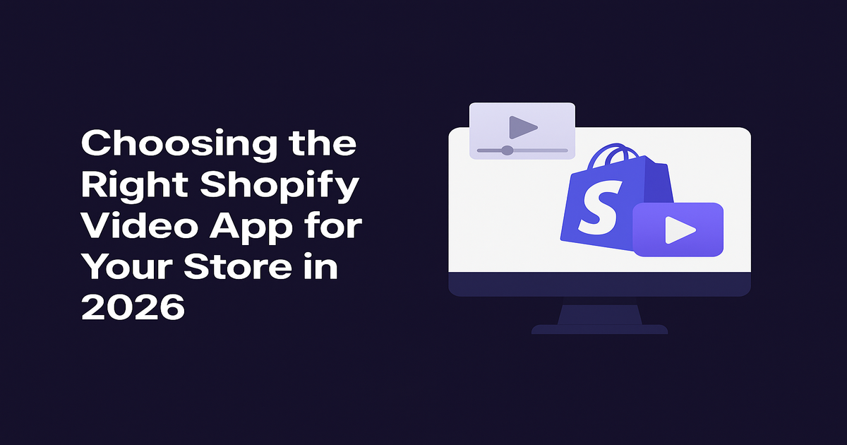 Choosing the Right Shopify Video App for Your Store in 2026 — A Simple Guide