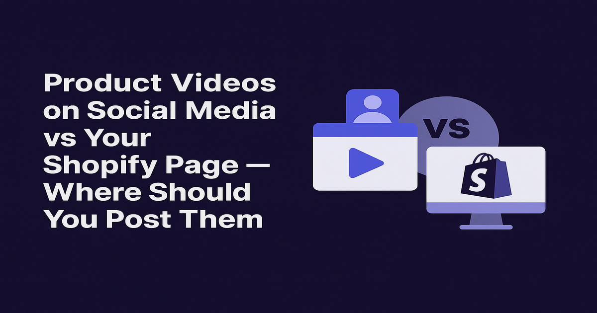 Product Videos on Social Media vs Your Shopify Page — Where Should You Post Them