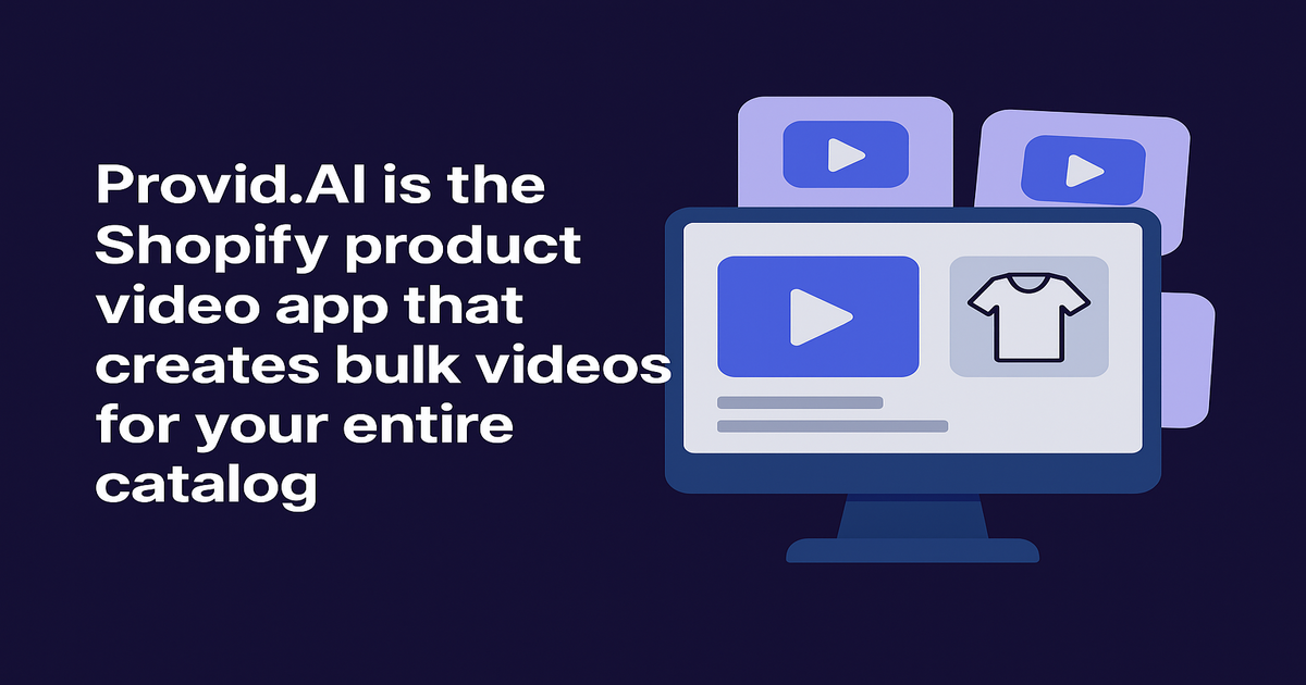 Provid.AI Is the Shopify Product Video App That Creates Bulk Videos for Your Entire Catalog